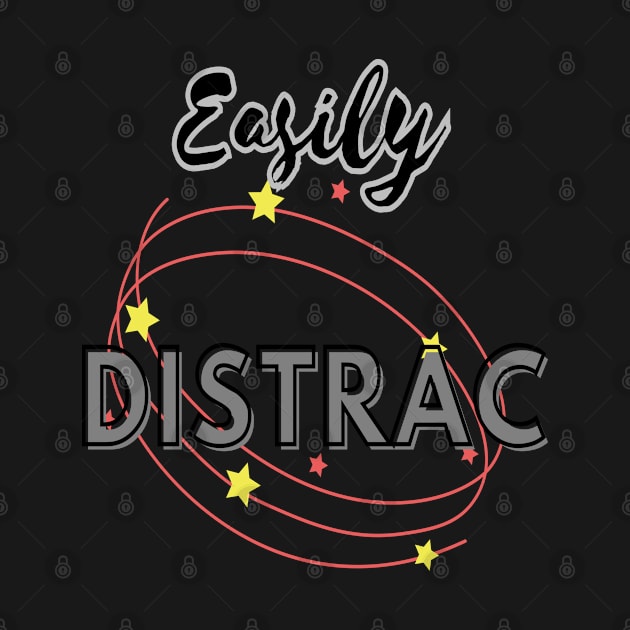 Easily Distrac by TeeText