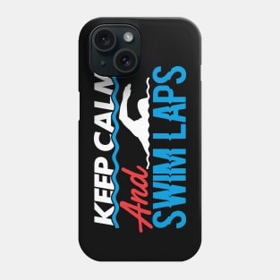 Keep Calm And Swim Laps Phone Case