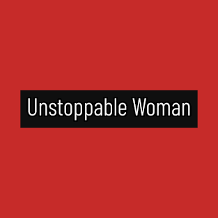 Unstoppable Woman T-Shirt