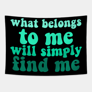 what belongs to me will simply find me affirmation quote Tapestry