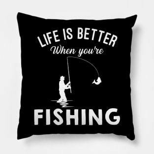 Life Is Better When You're Fishing Pillow