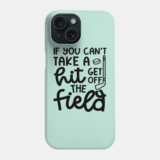 If You Can't Take A Hit Get Off The Field Hockey Cute Funny Phone Case by GlimmerDesigns