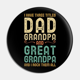 I Have Three Titles Dad Grandpa And Great Grandpa Pin