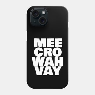 Mee Cro Wah Vay Typography Microwave White Text Phone Case