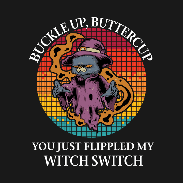 Cat Buckle up buttercup you just flippled my witch by Prints by Hitz
