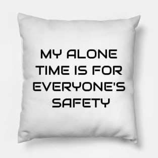 My Alone Time Is For Everyone's Safety Pillow