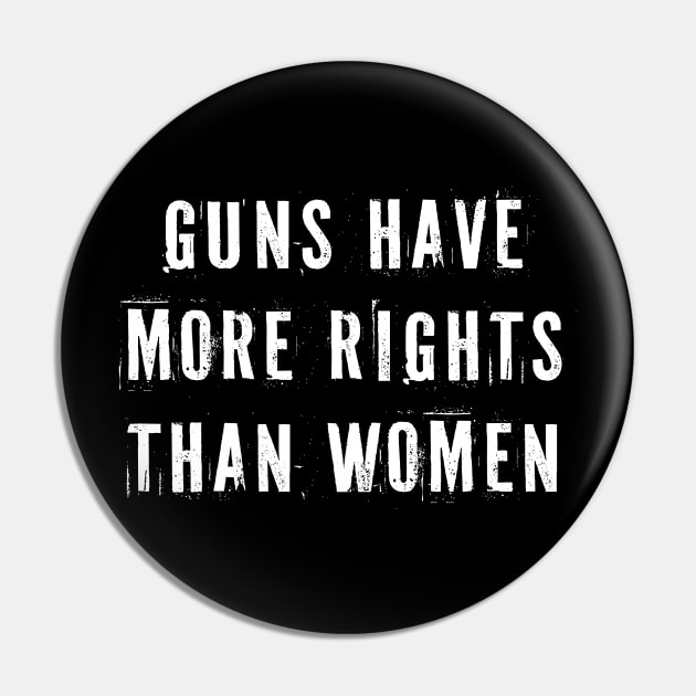 Guns Have More Rights Than Women Pin by n23tees