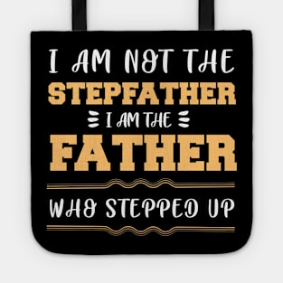 I Am Not the Stepfather I Am the Father Who Stepped up Fathers Day Gift for Dad Tote