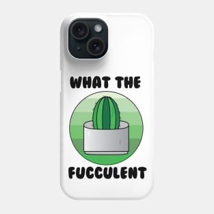 What the Fucculent Cactus Phone Case