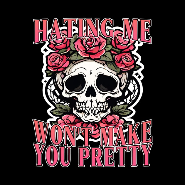 Hating Me Won't Make You Pretty by Gothic Museum