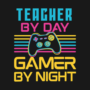 teacher by day gamer by night T-Shirt