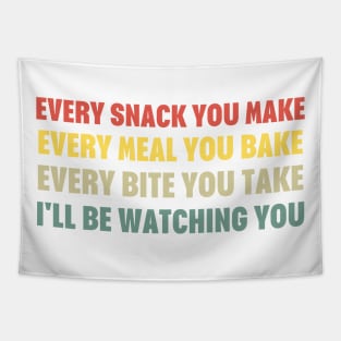 Every Snack You Make Every Meal You Bake Every Bite You Take I'll Be Watching You Tapestry