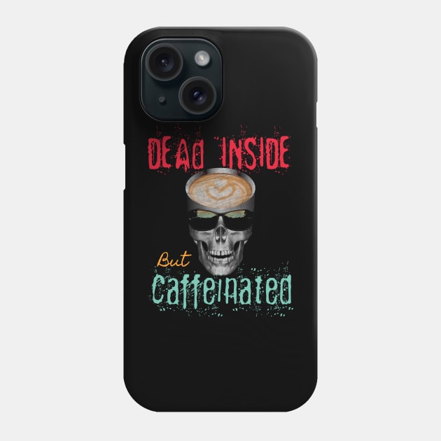 Dead Inside But Caffeinated Latte Lover Phone Case by PEHardy Design