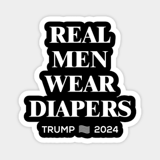 Real Men Wear Diapers | Trump 2024 Magnet