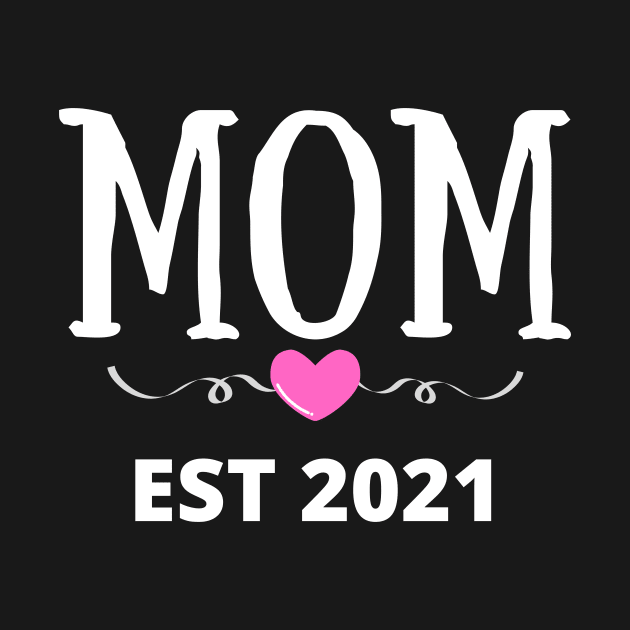 MOM EST 2021 | New Mom T-Shirts And Gifts | New Parents Of Baby Girl by KathyNoNoise