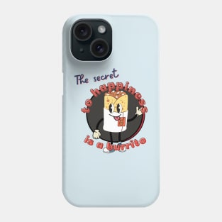 The Secret to Happiness is a Burrito Phone Case