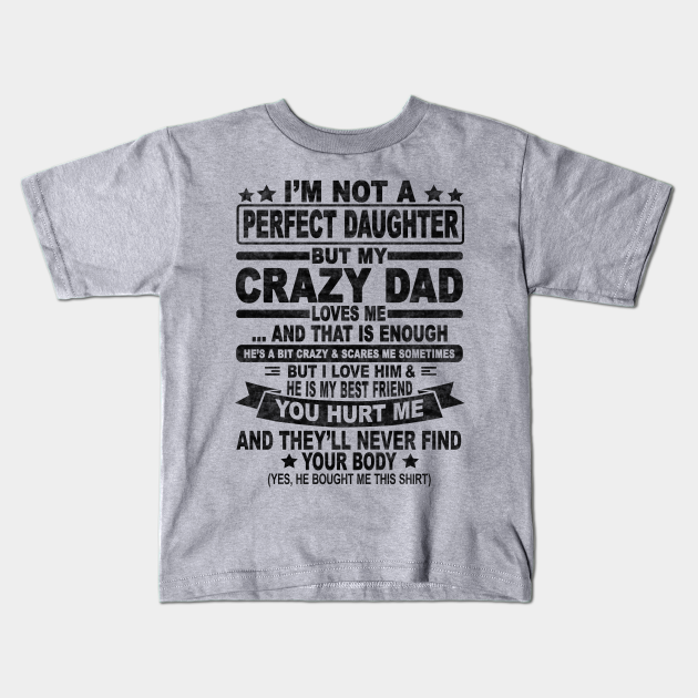 I'M NOT A PERFECT DAUGHTER BUT MY CRAZY DAD LOVES ME - Im Not A Perfect ...