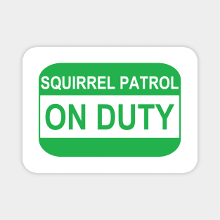 Squirrel patrol ON DUTY Magnet