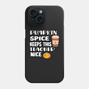 Fall Thanksgiving Pumpkin Spice Keeps This Teacher Nice Phone Case