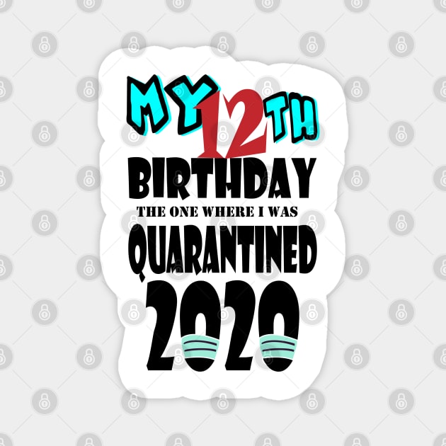 My 12th Birthday The One Where I Was Quarantined 2020 Magnet by bratshirt