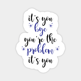 it's you, you're the problem, dark blue Magnet