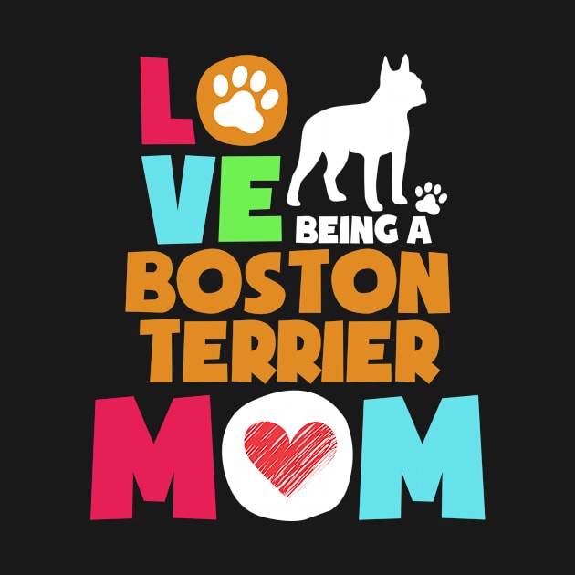 Love being a boston terrier mom tshirt best boston terrier by adrinalanmaji