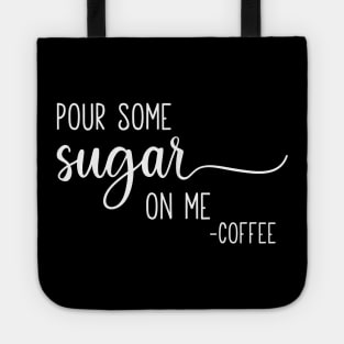 Pour Some Sugar On Me Tote