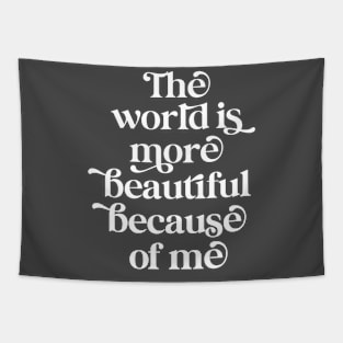 The world is more beautiful because of me Tapestry