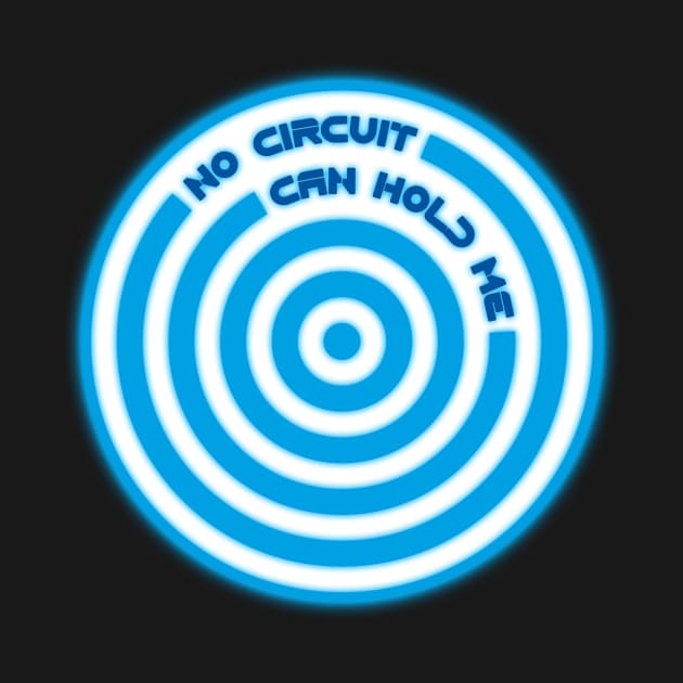 No Circuit Can Hold Me T-Shirt by talkaboutthemagic