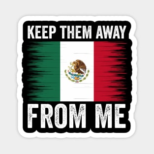 keep them away from me, funny design mexican flag Magnet