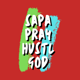 SAPA,PRAY,HUSTLE AND GOD T-Shirt