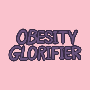 Obesity Glorifier T-Shirt