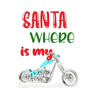 Christmas Santa where is my bike chopper motorbike T-Shirt