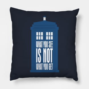 Tardis Slogan - What You See Is NOT What You Get 1 Pillow