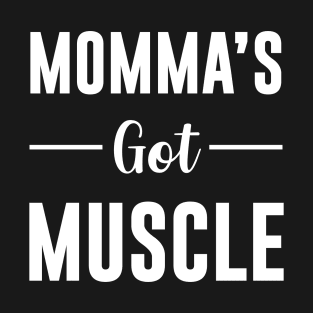 Momma's got Muscle T-Shirt