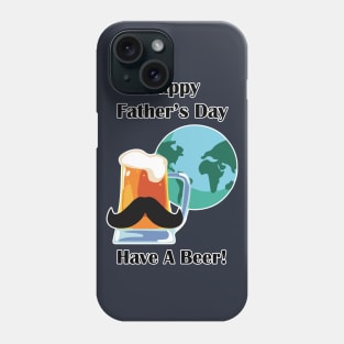 Happy Father's Day - Have A Beer! Phone Case