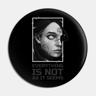 EVERYTHING IS NOT AS IT SEEMS Pin