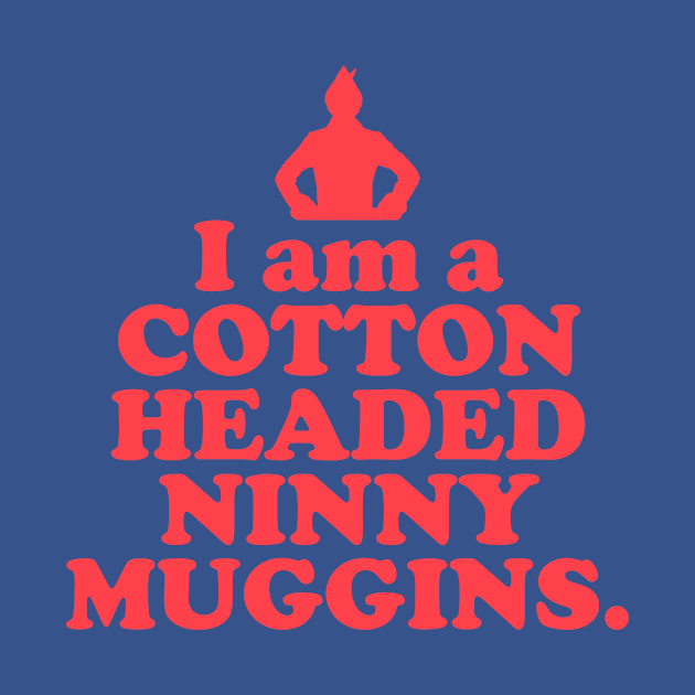 Elf Quote - I am a Cotton Headed Ninny Muggins (Red) by NorRadd Designs