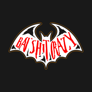 Bat Shit Crazy T-Shirt