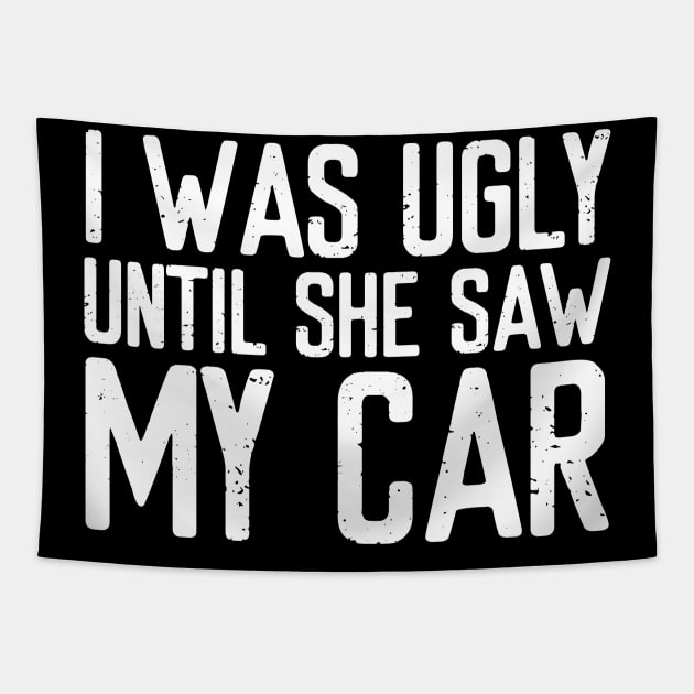 I was ugly until she saw my car Tapestry by VrumVrum