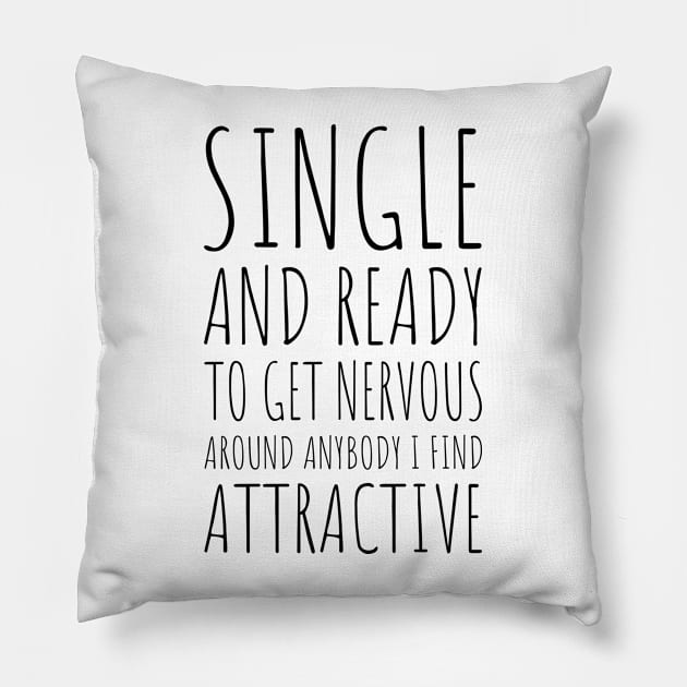 Single and Ready to Get Nervous Around Anybody I Find Attractive - 1 Pillow by NeverDrewBefore