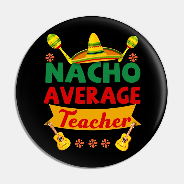 Nacho Average Teacher T Shirt Cinco De Mayo Fiesta Pin by Wolfek246