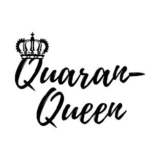 Quaran-Queen Quarantine Queen T-Shirt