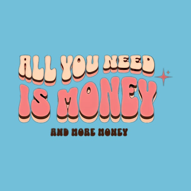 All you need is money and more money by ARTHIVEXX