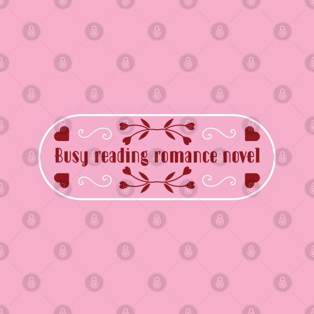 Busy reading romance novels | Bookish quotes | Book themed by ArtistryWhims