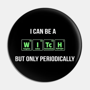 I Can Be A Witch But Only Periodically Halloween Costume Pin