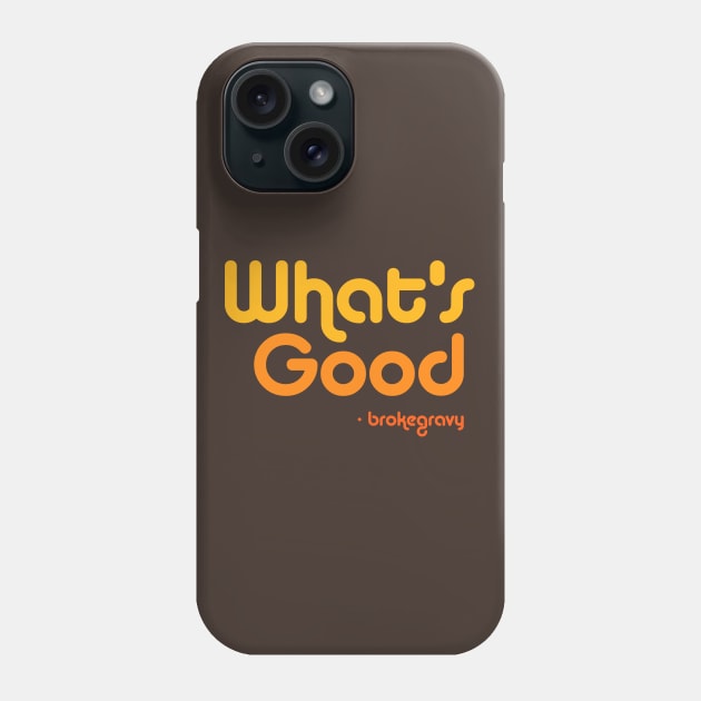 What's Good Phone Case by Broke Gravy Swag