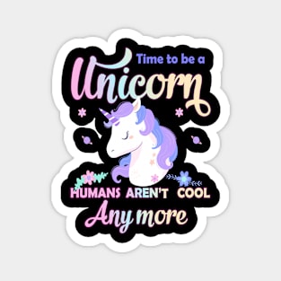 Time to be a unicorn, humans aren't cool anymore Magnet