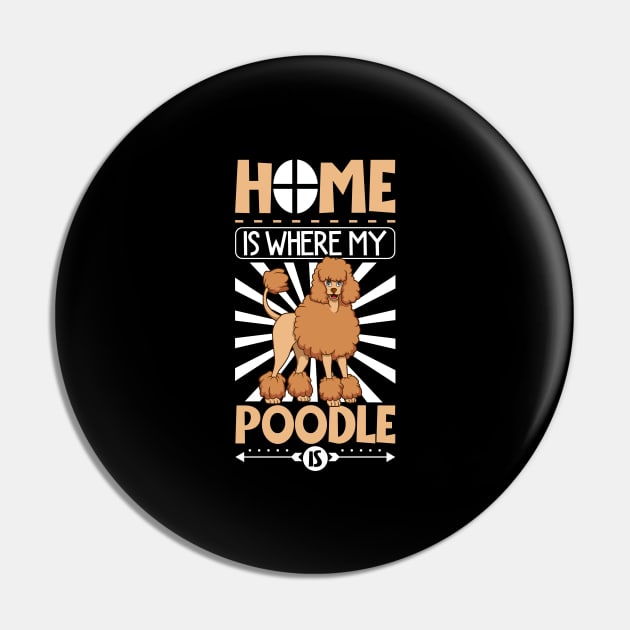 Home is where my Poodle is - Poodle Pin by Modern Medieval Design