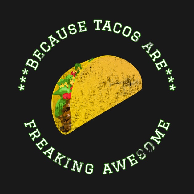 Because Tacos are Freaking Awesome, Funny Taco Saying, Foodie lover, Gift Idea Love Tacos Distressed by joannejgg